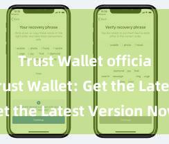 Trust Wallet official app Trust Wallet: Get the Latest Version Now!