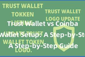 Trust Wallet vs Coinbase Trust Wallet Setup: A Step-by-Step Guide