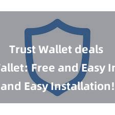 Trust Wallet deals Trust Wallet: Free and Easy Installation!