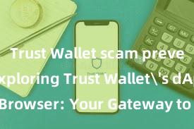 Trust Wallet scam prevention Exploring Trust Wallet's dApps Browser: Your Gateway to the DeFi World